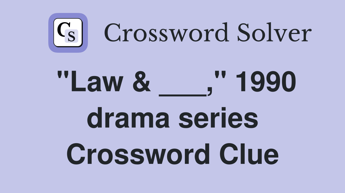 "Law & ___," 1990 drama series Crossword Clue