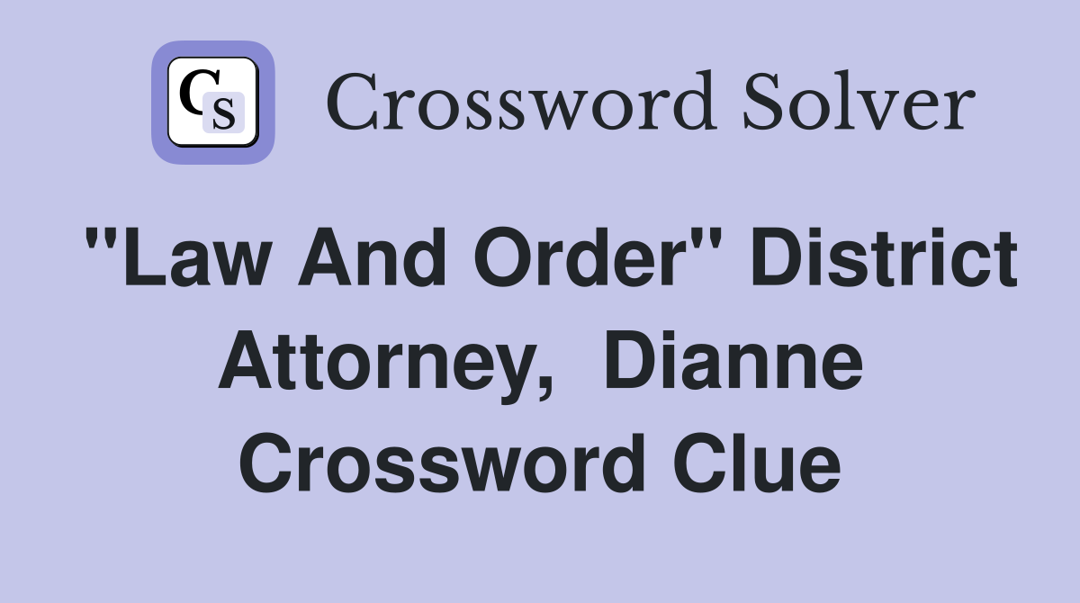 "Law And Order" District Attorney,  Dianne Crossword Clue