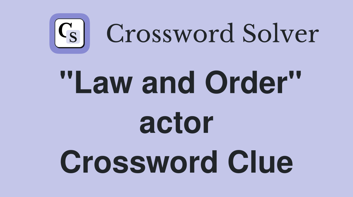 "Law and Order" actor Crossword Clue