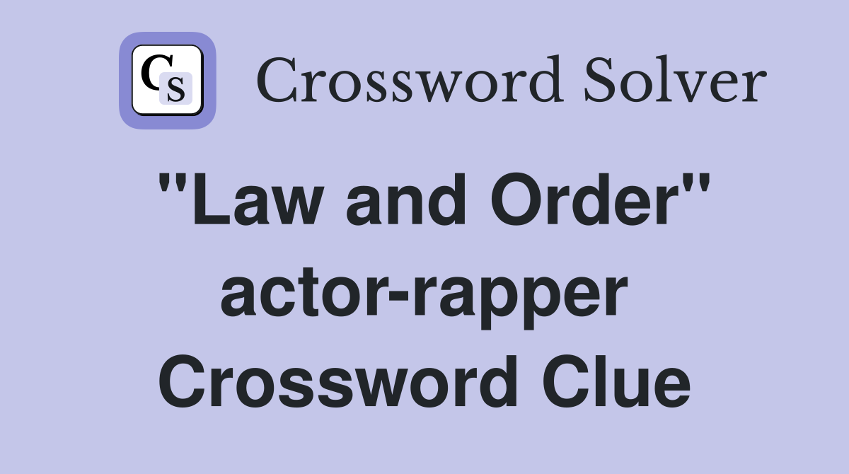 "Law and Order" actor-rapper Crossword Clue