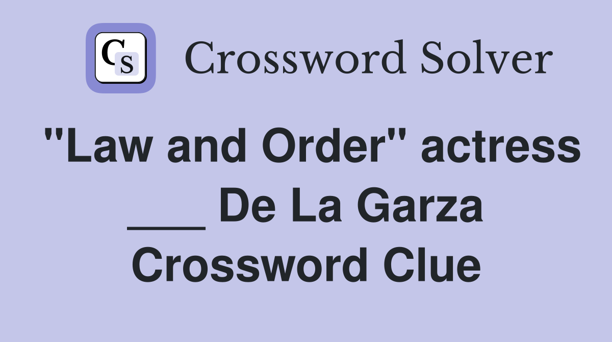 "Law and Order" actress ___ De La Garza Crossword Clue