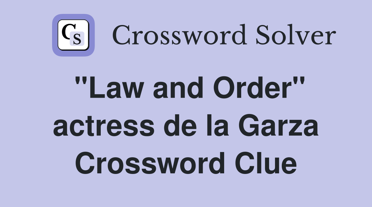 "Law and Order" actress de la Garza Crossword Clue