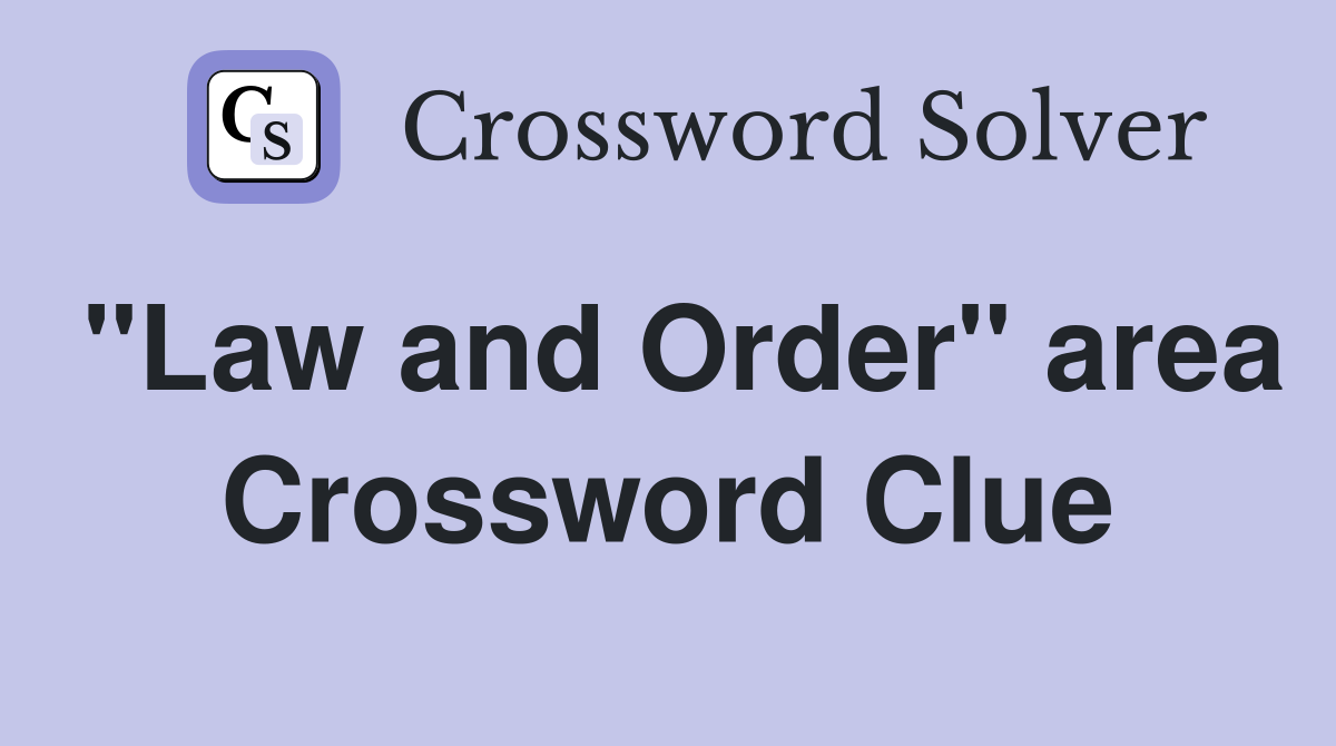 "Law and Order" area Crossword Clue