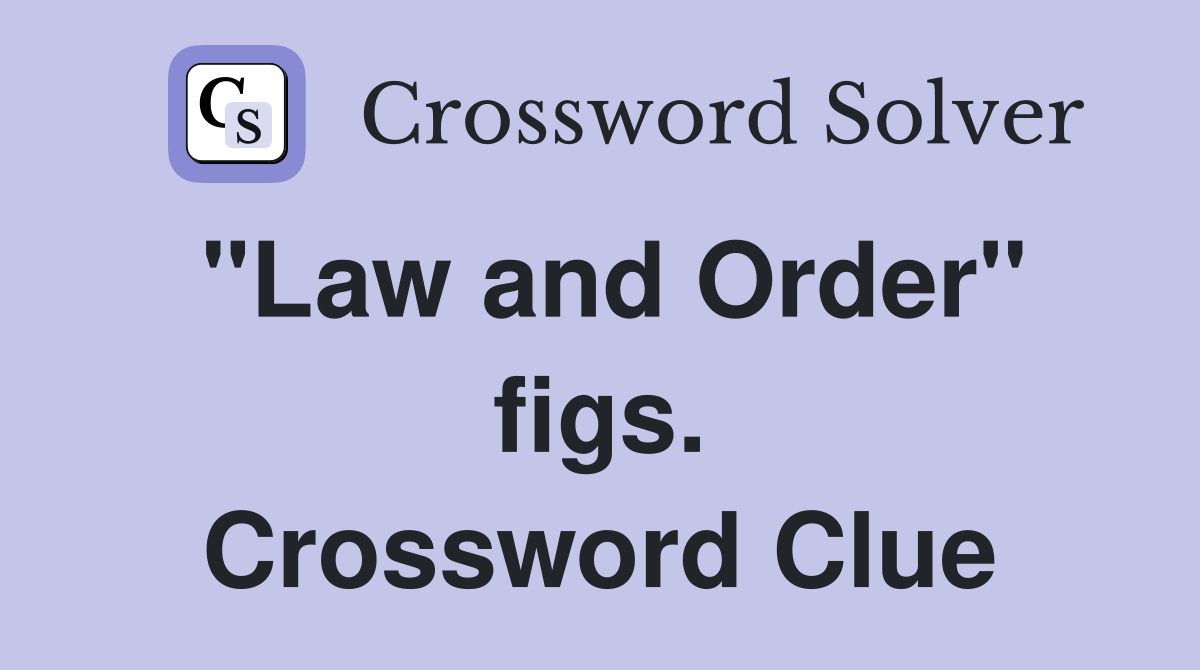 "Law and Order" figs. Crossword Clue