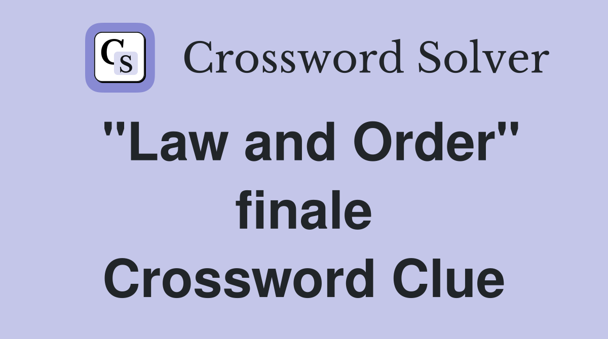 "Law and Order" finale Crossword Clue