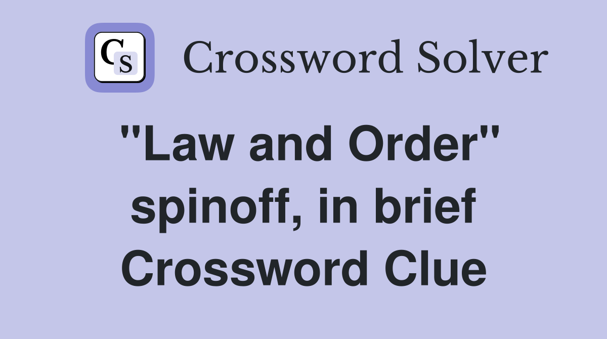 "Law and Order" spinoff, in brief Crossword Clue
