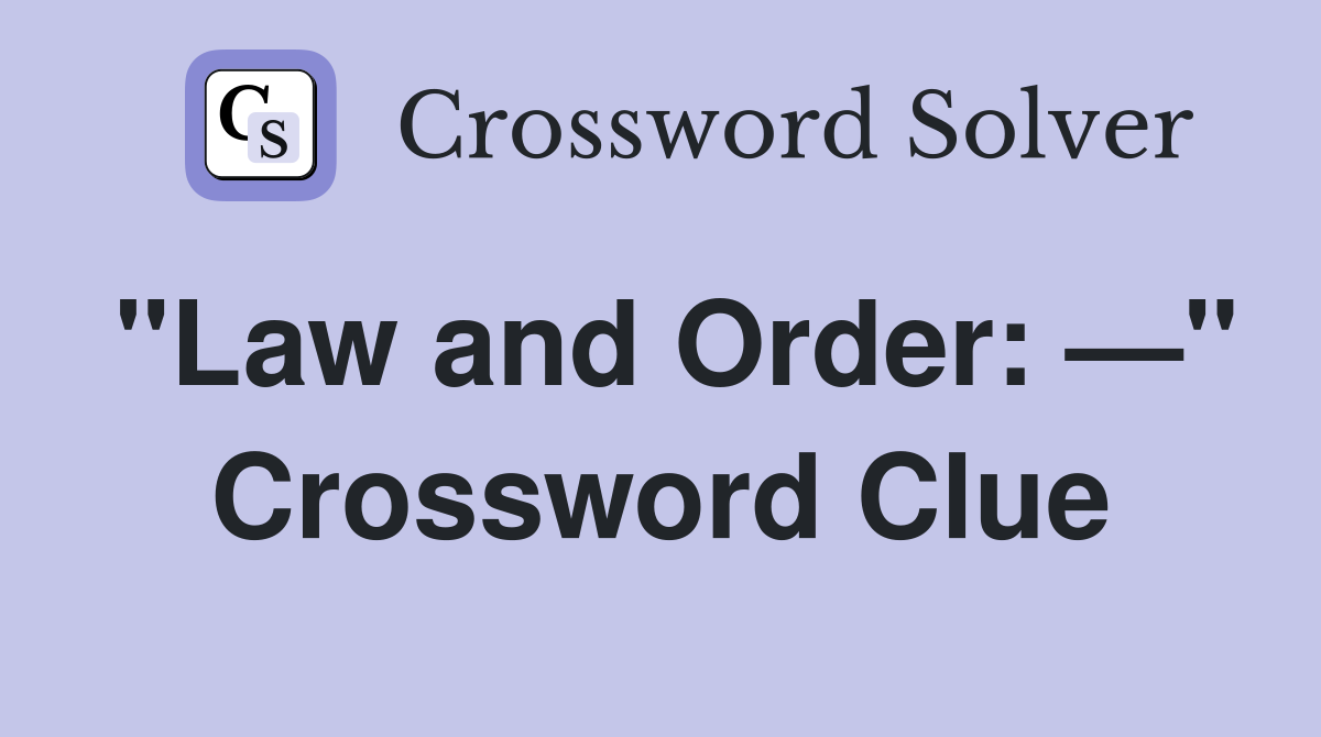 "Law and Order: —" Crossword Clue