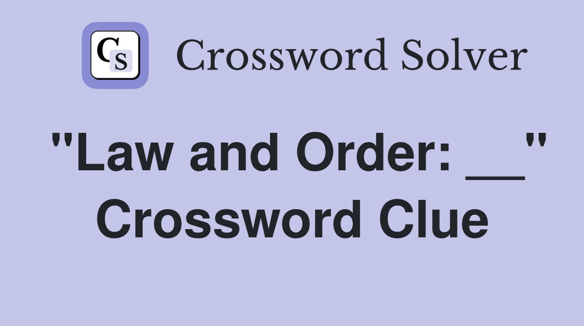 "Law and Order: __" Crossword Clue