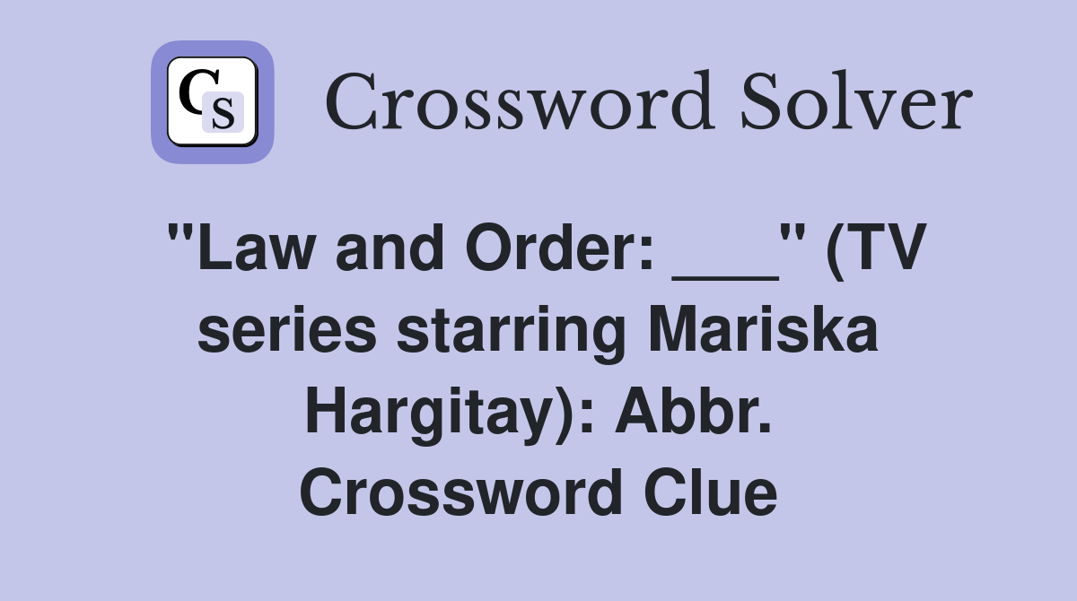 "Law and Order: ___" (TV series starring Mariska Hargitay): Abbr. Crossword Clue