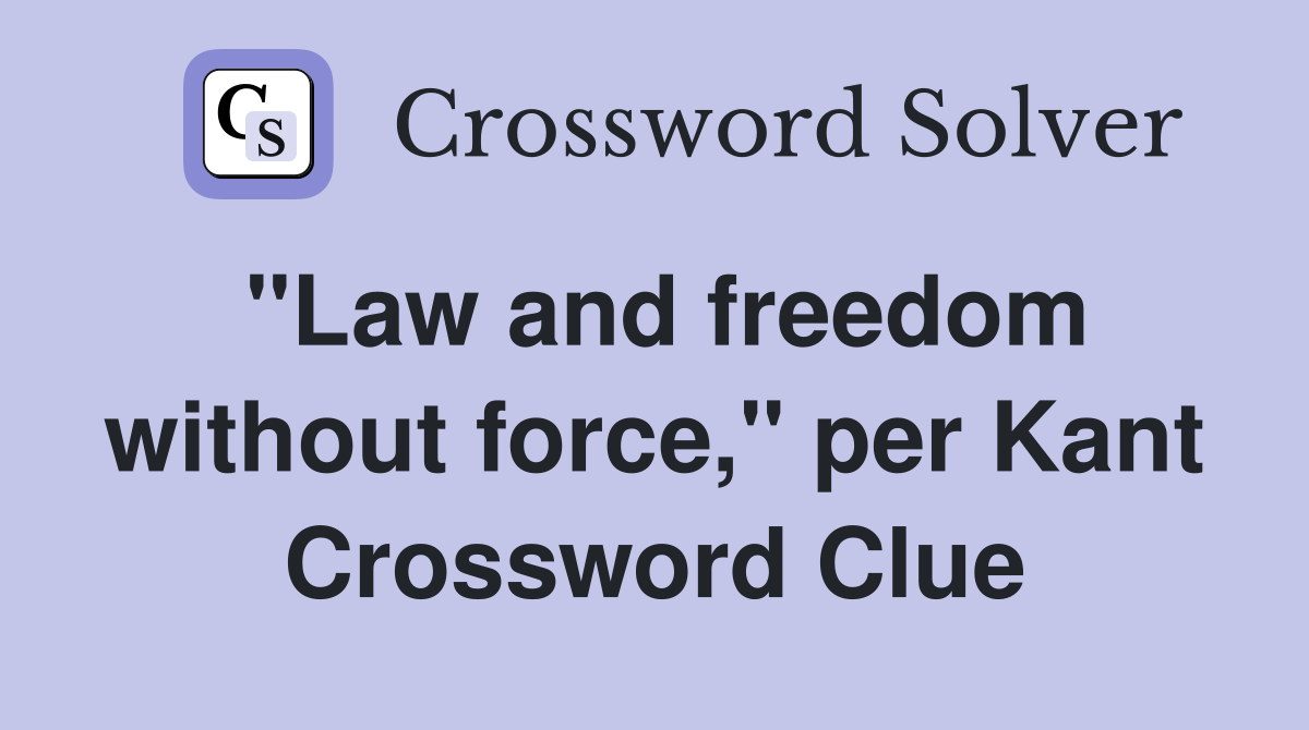 "Law and freedom without force," per Kant Crossword Clue