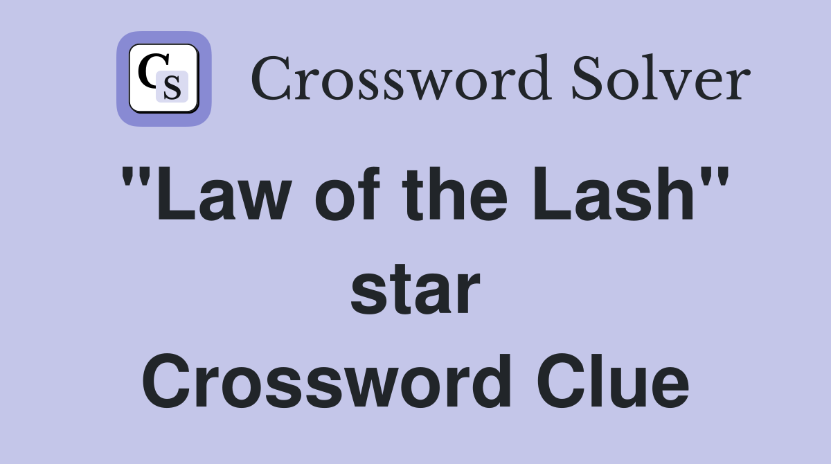 "Law of the Lash" star Crossword Clue