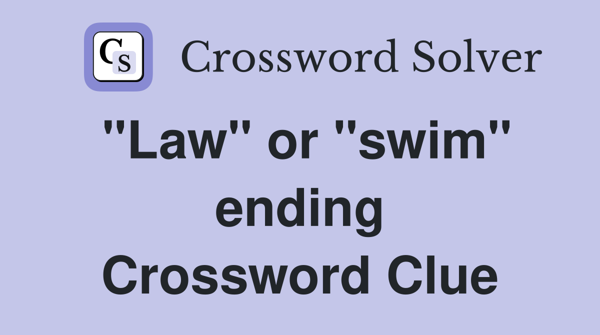 "Law" or "swim" ending Crossword Clue