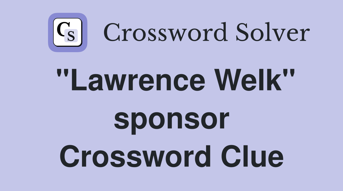 "Lawrence Welk" sponsor Crossword Clue