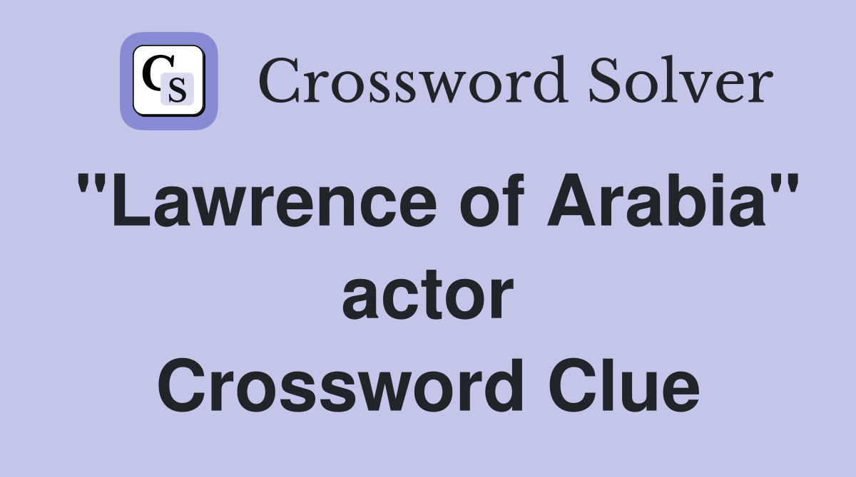 "Lawrence of Arabia" actor Crossword Clue