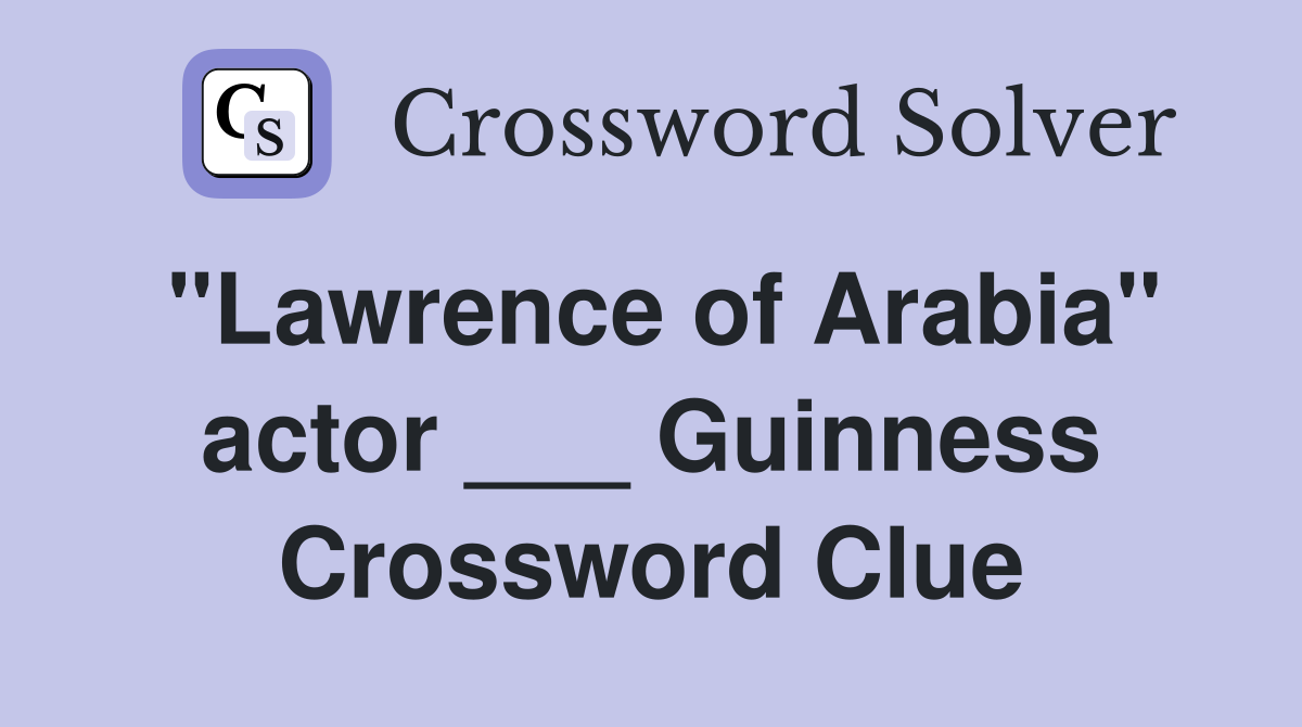 "Lawrence of Arabia" actor ___ Guinness Crossword Clue