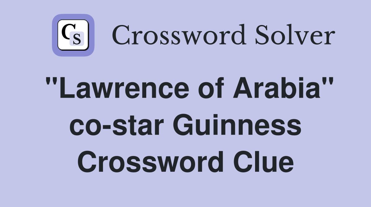 "Lawrence of Arabia" co-star Guinness Crossword Clue