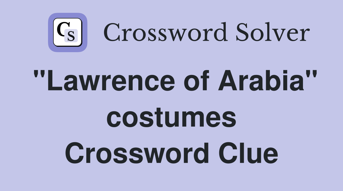 "Lawrence of Arabia" costumes Crossword Clue