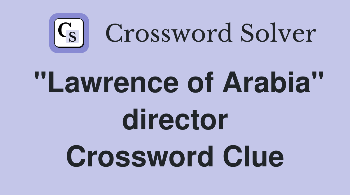 "Lawrence of Arabia" director Crossword Clue