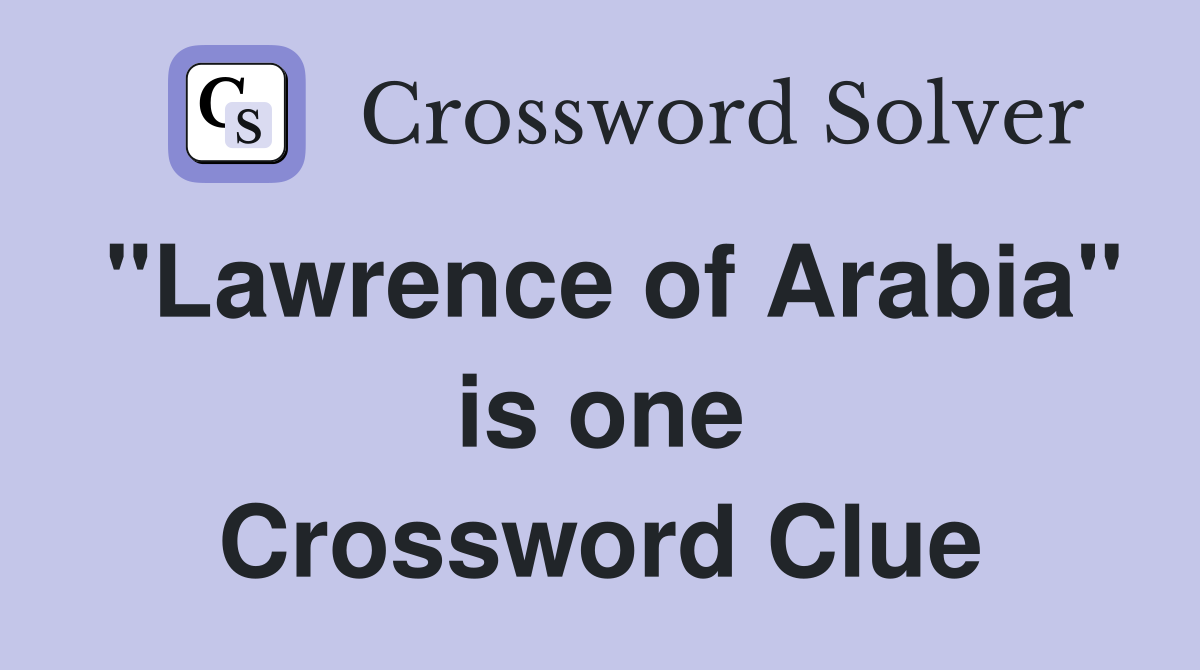 "Lawrence of Arabia" is one Crossword Clue
