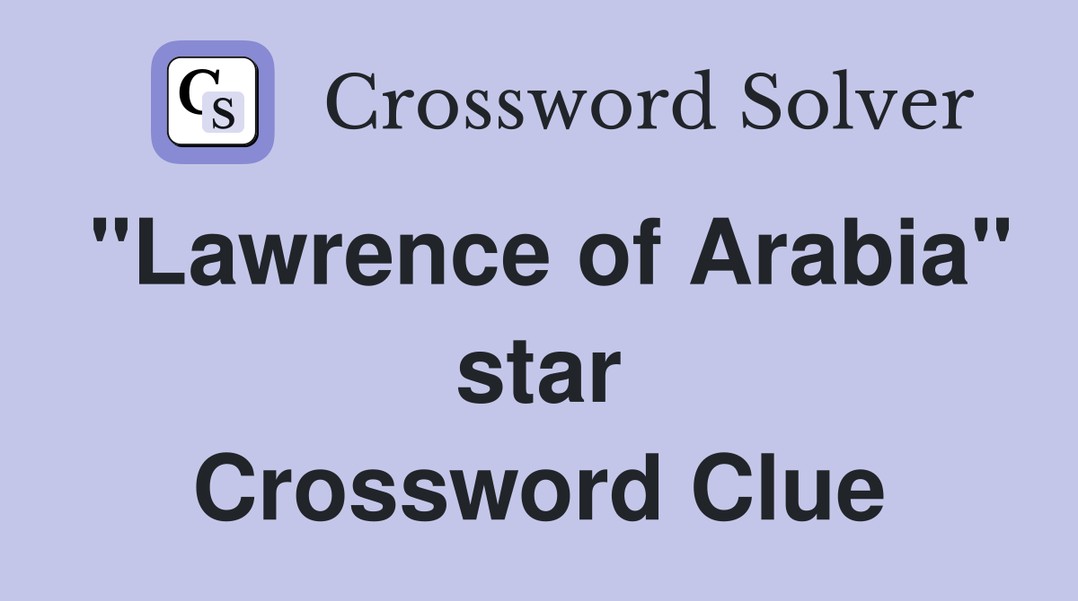 "Lawrence of Arabia" star Crossword Clue