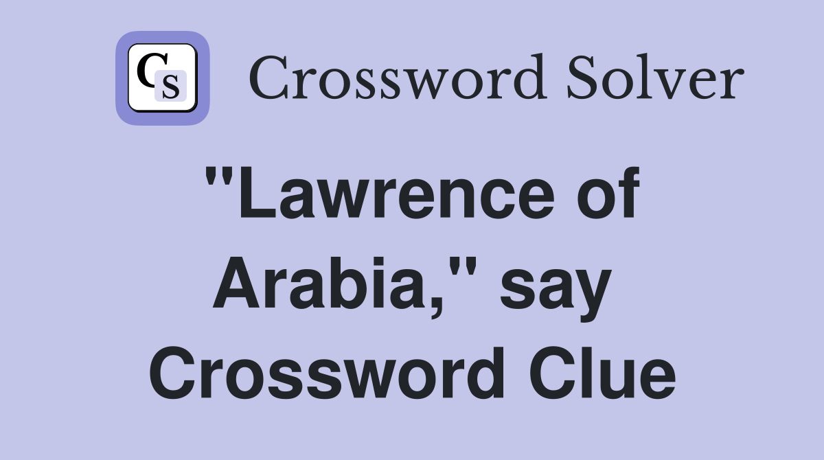 "Lawrence of Arabia," say Crossword Clue