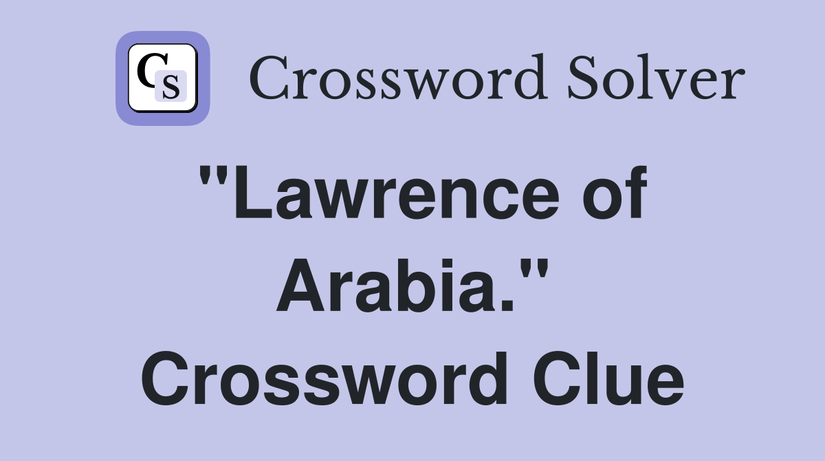 "Lawrence of Arabia." Crossword Clue
