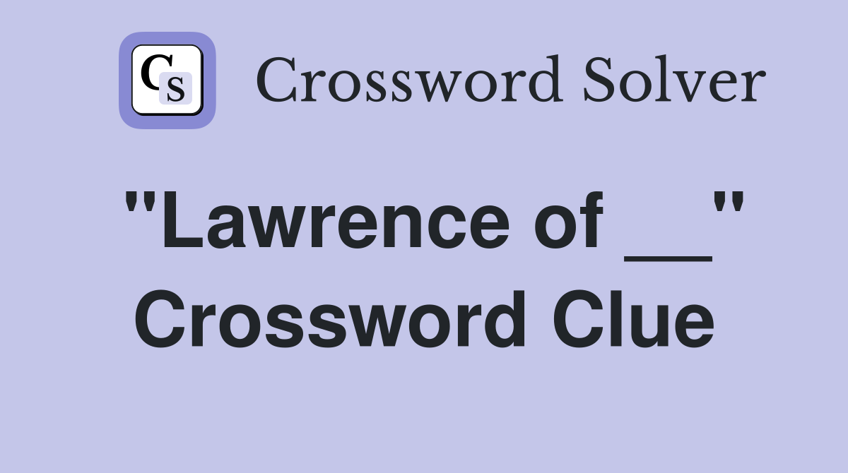 "Lawrence of __" Crossword Clue