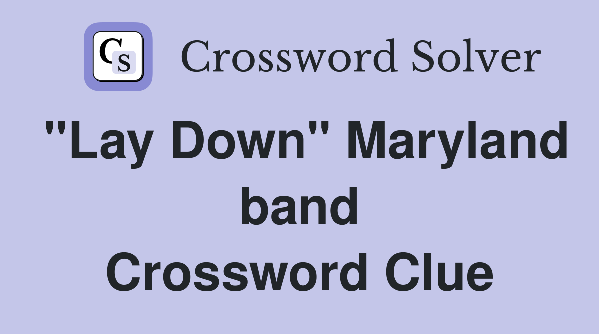 "Lay Down" Maryland band Crossword Clue