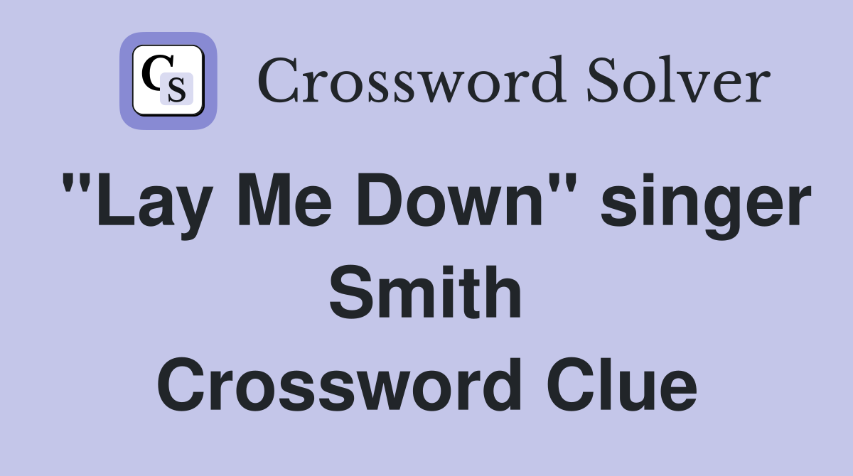 "Lay Me Down" singer Smith Crossword Clue