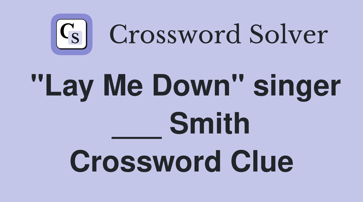 "Lay Me Down" singer ___ Smith Crossword Clue