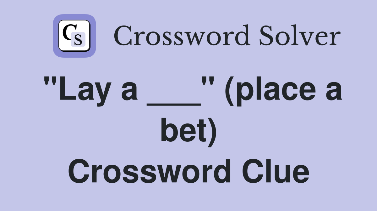 "Lay a ___" (place a bet) Crossword Clue