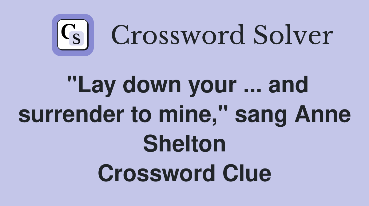 "Lay down your ... and surrender to mine," sang Anne Shelton Crossword Clue