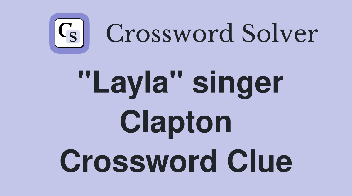 "Layla" singer Clapton Crossword Clue