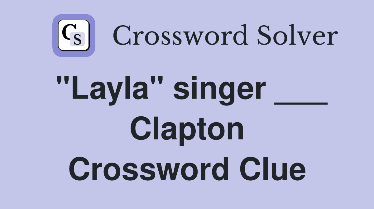 "Layla" singer ___ Clapton Crossword Clue