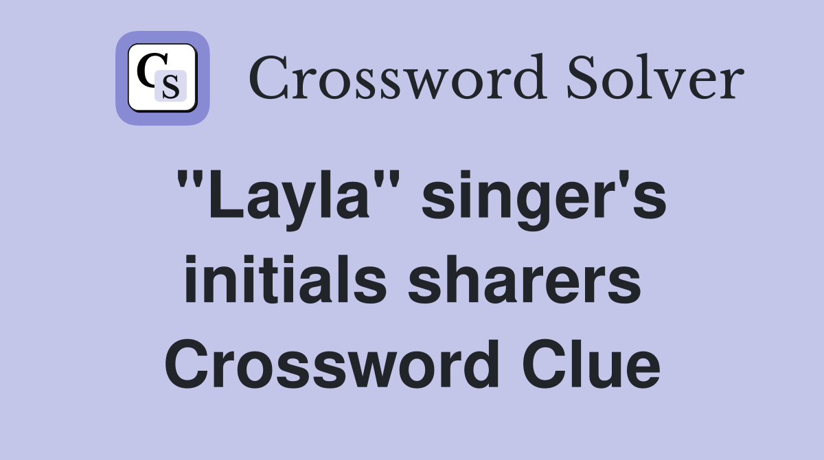 "Layla" singer's initials sharers Crossword Clue