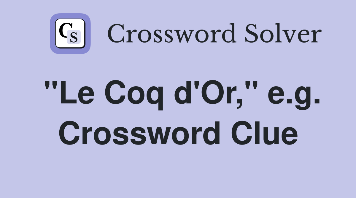 "Le Coq d'Or," e.g. Crossword Clue