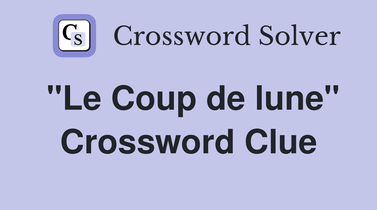 "Le Coup de lune" Crossword Clue