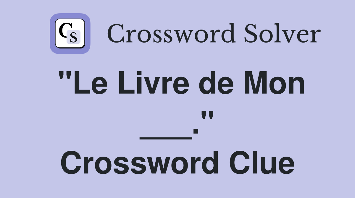 "Le Livre de Mon ___." Crossword Clue
