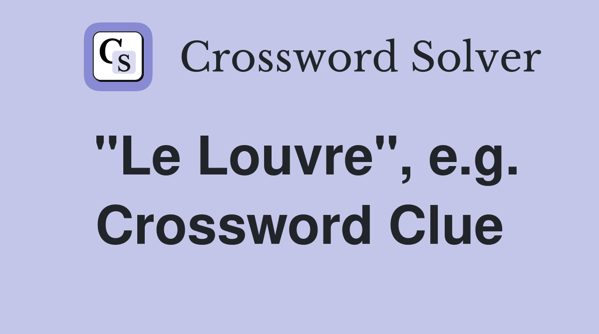 "Le Louvre", e.g. Crossword Clue