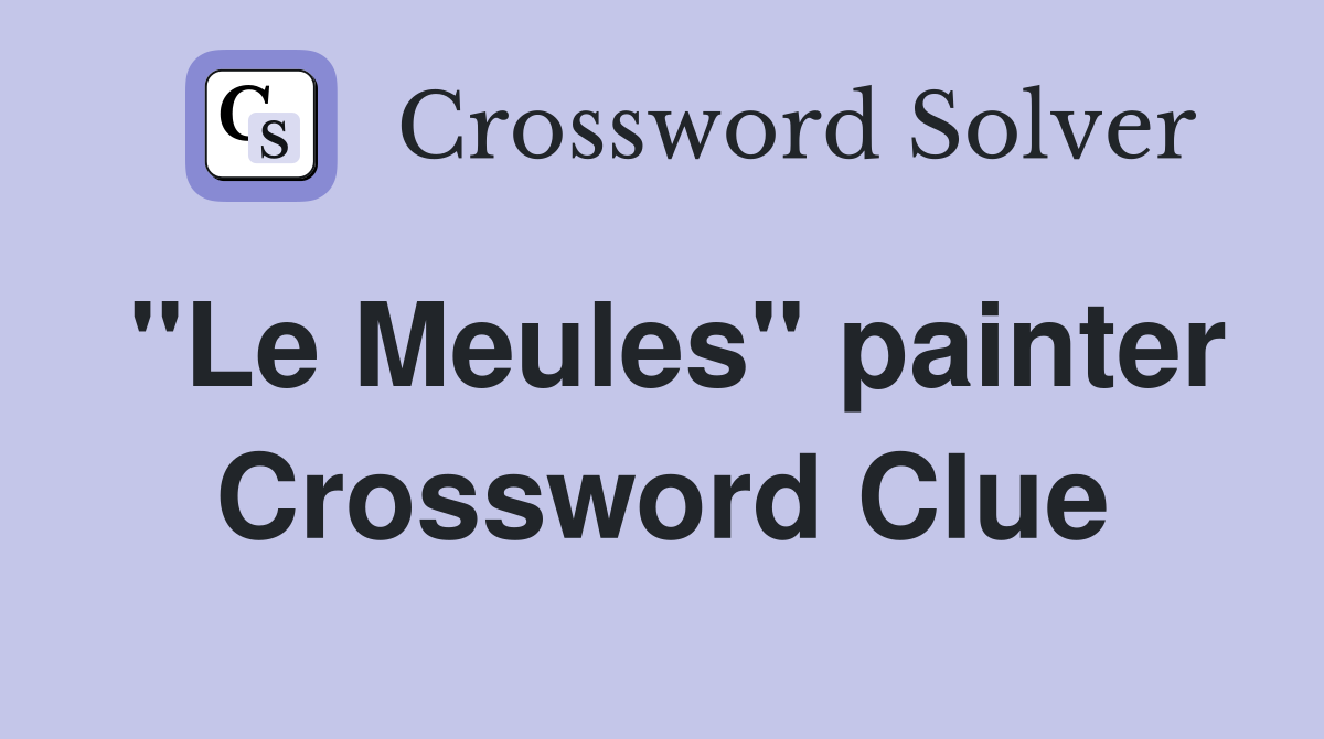 "Le Meules" painter Crossword Clue