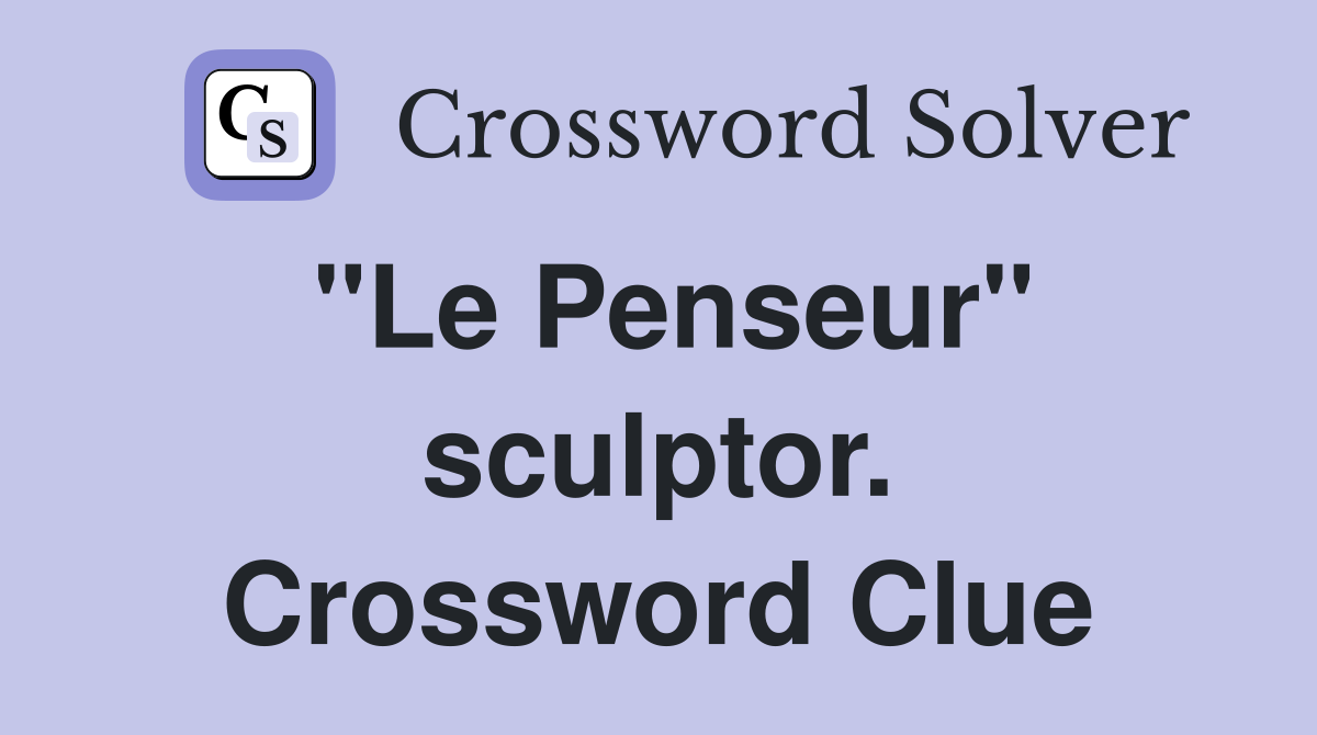"Le Penseur" sculptor. Crossword Clue