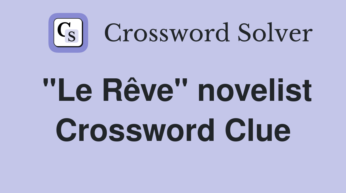 "Le Rêve" novelist Crossword Clue