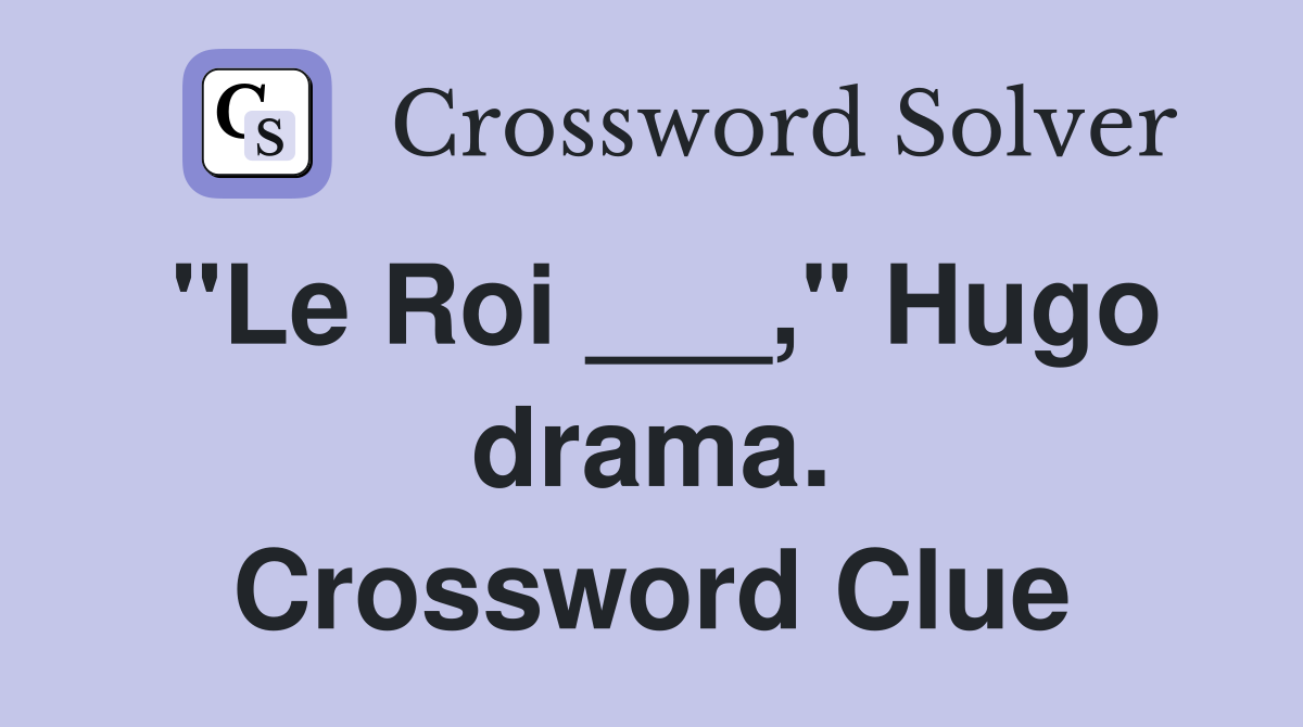 "Le Roi ___," Hugo drama. Crossword Clue