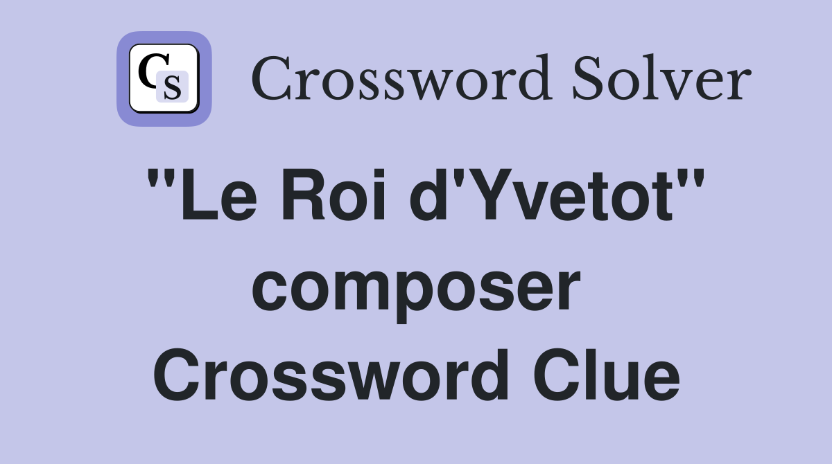 "Le Roi d'Yvetot" composer Crossword Clue