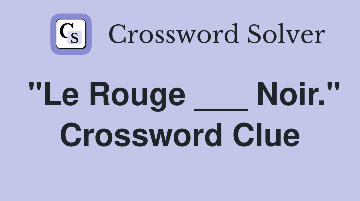 "Le Rouge ___ Noir." Crossword Clue
