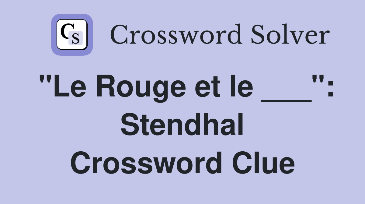 "Le Rouge et le ___": Stendhal Crossword Clue