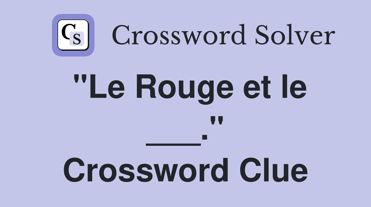 "Le Rouge et le ___." Crossword Clue