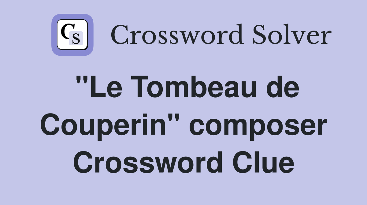"Le Tombeau de Couperin" composer Crossword Clue