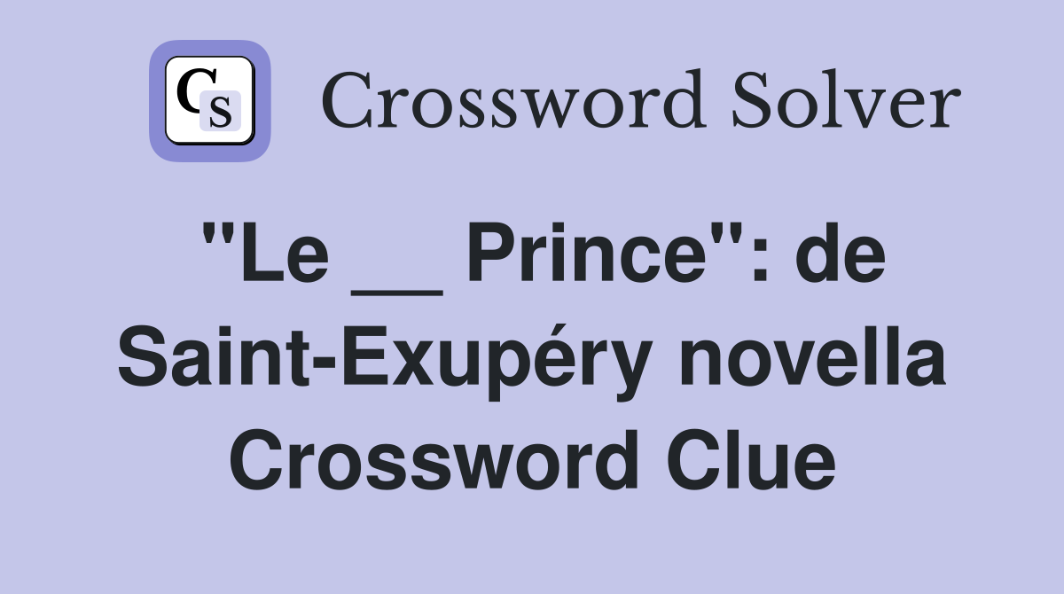 "Le __ Prince": de Saint-Exupéry novella Crossword Clue