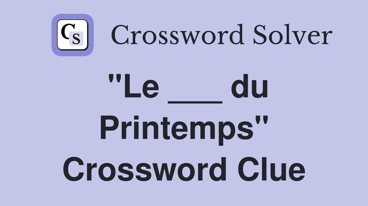 "Le ___ du Printemps" Crossword Clue